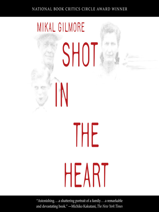 Title details for Shot in the Heart by Mikal Gilmore - Available